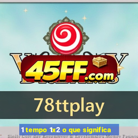 1 tempo 1x2 o que significa